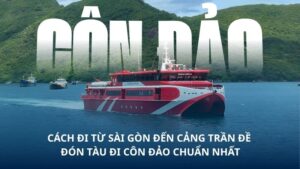 Cách đi từ Sài Gòn đến Cảng Trần Đề đón tàu Côn Đảo Express